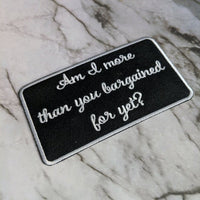 Am I More Than You Bargained For Yet? Iron on Patch